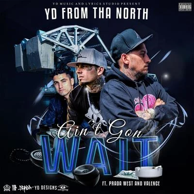 Ain&#x27;t Gon Wait (feat. Prada West & Valence) 专辑 no luck/Prada West/Malhablado