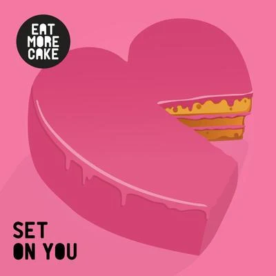 Set On You 專輯 Eat More Cake