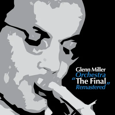 Glenn Miller Orchestra The Final (Remastered)