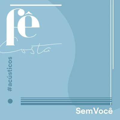 Sem Você (Acústico) 专辑 Fê Costa/Ecologyk/Lolla Dias