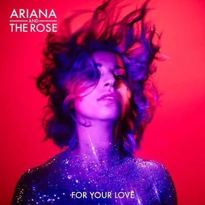 For Your Love 专辑 Ariana and the Rose/Ariana & the Rose