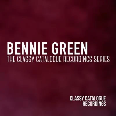 Bennie Green - The Classy Catalogue Recordings Series 專輯 Bennie Green