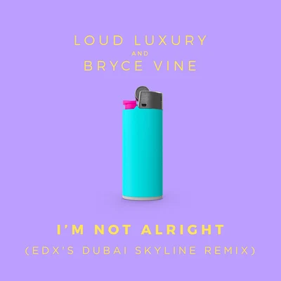 I'm Not Alright (EDX's Dubai Skyline Remix) 專輯 Bryce Vine/Loud Luxury