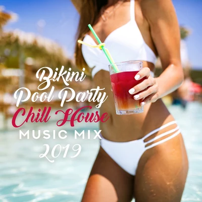 Bikini Pool Party Chill House Music Mix 2019 – Ultimate Dance Party Chillout Music Set for Beach or Pool Party with Friends & Colorful Cocktails 專輯 Good Energy Club/Chill Lounge Music System/Bossalounge