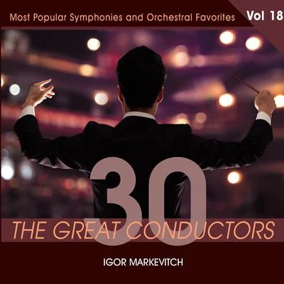 30 Great Conductors - Igor Markevitch, Vol. 18 专辑 Igor Markevitch/The London Symphony Orchestra/Royal Danish Orchestra/Erich Gruenberg/L'Orchestre des Concerts Lamoureux