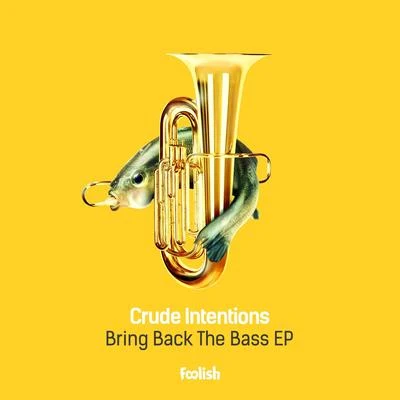 Crude Intentions Bring Back The Bass