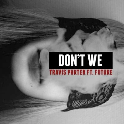 Don&#x27;t We (feat. Future) 专辑 Travis Porter