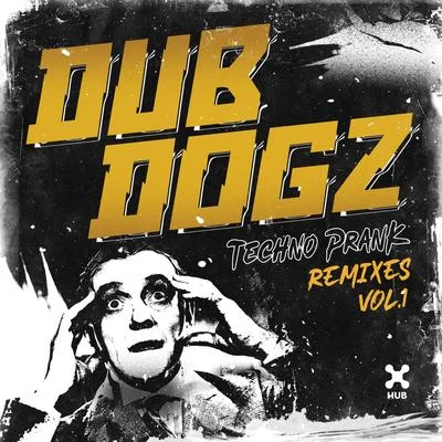 Dubdogz Techno Prank (Remixes Vol. 1)