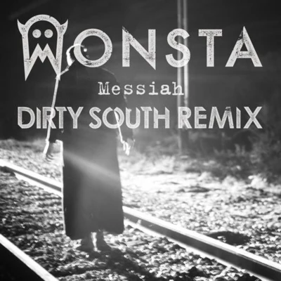 Messiah (Dirty South Remix) 专辑 Monsta