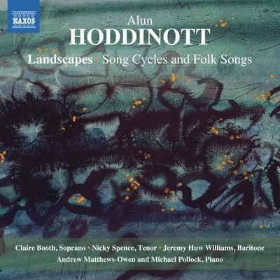 HODDINOTT, A.: Landscapes: Song Cycles and Folksongs (Booth, N. Spence, J.H. Williams, Matthews-Owen, Pollock) 专辑 Claire Booth