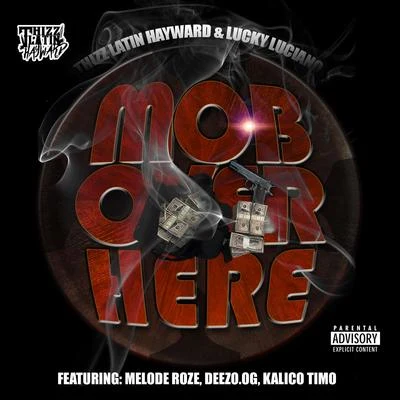 Mob Over Here (feat. Melode Roze, Deezo.OG & Kalico Timo) 專輯 Thizz Latin Hayward/Louie Loc