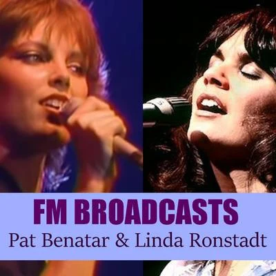 FM Broadcasts Pat Benatar & Linda Ronstadt 專輯 Pat Benatar