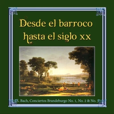 Desde el barroco hasta el siglo XX, J.S. Bach, Conciertos Brandeburgo No. 1, No. 2 & No. 3 專輯 Milan Munclinger/Giedré Lukšaité-Mrázková/Antonín Novák/Viktor Moučka