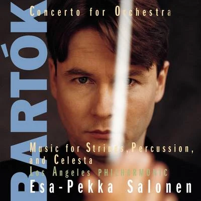 Bartók: Concerto for Orchestra & Music for String Instruments Percussion and Celesta 專輯 Esa-Pekka Salonen