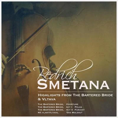 Bedrich Smetana Bedřich Smetana: Highlights from the Bartered Bride Vltava