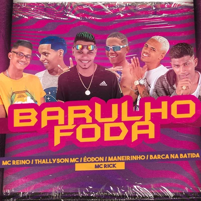 MC ReinoMC AbaloMc MorenaBarca Na Batida Barulho Foda (feat. Maneirinho do Recife, Eo Don & MC Rick) (Brega Funk)