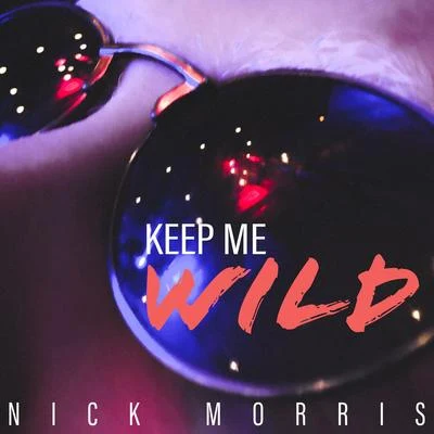 Nick Morris Keep Me Wild