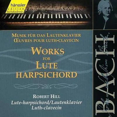 BACH, J.S.: Works for Lute-Harpsichord 專輯 Robert Hill