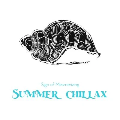 Sign of Mesmerizing Summer Chillax 专辑 Sunset Chill Out Music Zone/Beach House Chillout Music Academy