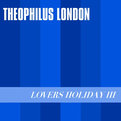 Lovers Holiday III 專輯 Theophilus London