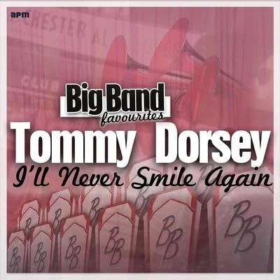 Ill Never Smile Again - Big Band Favourites 專輯 Tommy Dorsey and His Orchestra