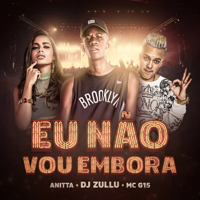 DJ ZulluJS o Mão de OuroGKay Eu não vou embora (Participação especial de Anitta e MC G15)