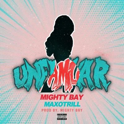 Unfamiliar (feat. MaxoTrill) 專輯 Mighty Bay/Number9ok/Huncho Da Rockstar/Kblast