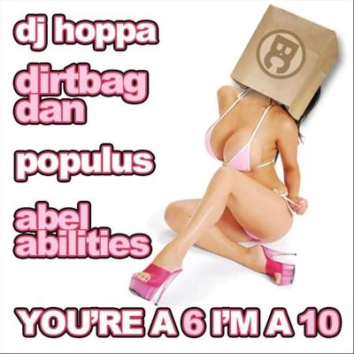 You&#x27;re a 6, I&#x27;m a 10 (feat. Dirtbag Dan, Populus & Abel Abilities) - Single 专辑 DJ Hoppa/Demrick