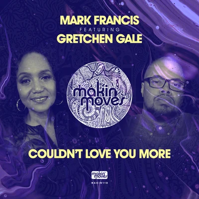 Mark FrancisAaron K. Gray I Couldn&#x27;t Love You More (feat. Gretchen Gale)