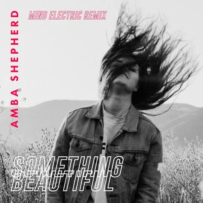 Amba ShepherdMark Sixma Something Beautiful (Mind Electric Remix)