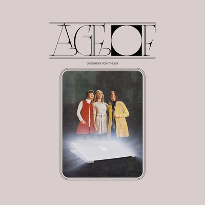 Age Of 專輯 Oneohtrix Point Never/Biosphere/ARP/Quintino & Blasterjaxx/Prins Thomas