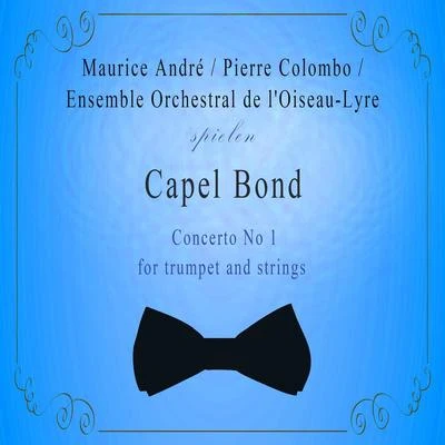 Ensemble Orchestral de lOiseau-LyreMaurice AndréPierre Colombo spielen: Capel Bond: Concerto No 1 for trumpet and strings 專輯 Maurice André