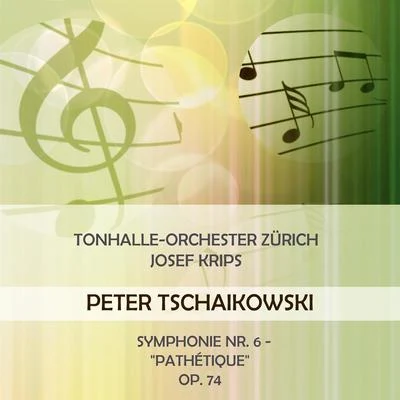 Tonhalle-Orchester ZürichJosef Krips play: Peter Tschaikowski: Symphonie Nr. 6 - "Pathétique", op. 74 專輯 Nora Jungwirth/Tonhalle-Orchester Zürich/Rupert Glawitsch/Victor Reinshagen