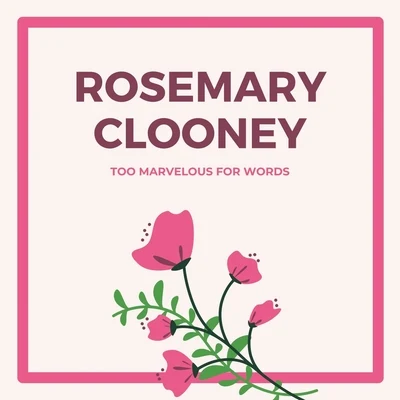 Rosemary Clooney Too Marvelous for Words