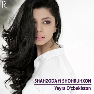 Yayra O&#x27;zbekiston (feat. Shohruhxon) 专辑 Shahzoda