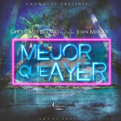 Mejor Que Ayer (feat. Joan Melody) 專輯 El forest/Chocolate Blanco/Mati Drugs/Malito Malozo/Rigeo