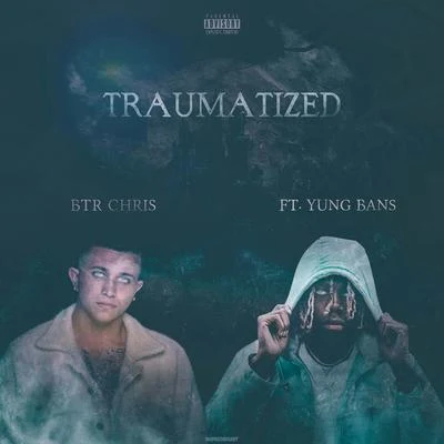 Traumatized (feat. Yung Bans) 专辑 BTR Chris