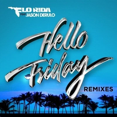 Hello Friday (Remixes) 專輯 Osmani Garcia “La Voz”/Flo Rida