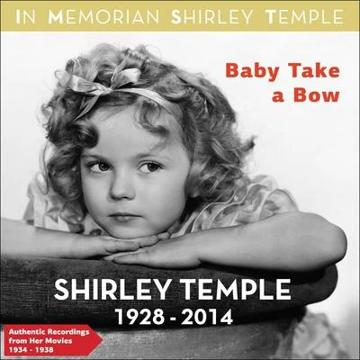 Shirley Temple Baby Take a Bow (Authentic Recodings from Her Movies 1934 -1938)