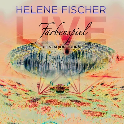 Farbenspiel Live - Die Stadion-Tournee 專輯 Helene Fischer