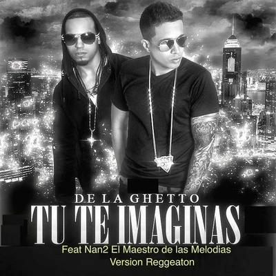 Tu Te Imaginas (Version Reggaeton) 專輯 Maite Perroni/De La Ghetto/Cali Y El Dandee