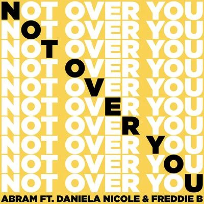 Not Over You (feat. Daniela Nicole & Freddie B) 专辑 Abram