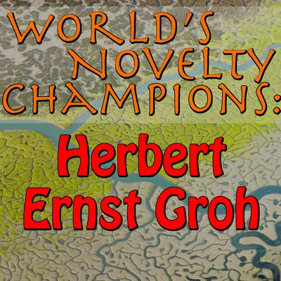 worlds novelty champions: Herbert Ernst GR oh 專輯 Fritz Hoppe/Otto Dobrindt/Herbert Ernst Groh/Orchester des Reichssenders Berlin/Rosl Seegers