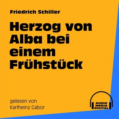 Herzog von Alba bei einem Frühstück 專輯 Theodor Fontane/Friedrich Schiller/Heinrich Heine