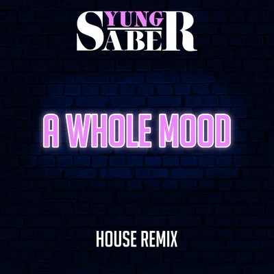 A Whole Mood (House Remix) 專輯 Yung Saber