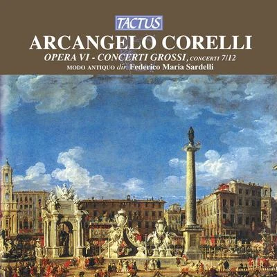 CORELLI, A.: Concerti Grossi, Op. 6, Nos. 7-12 (Modo Antiquo, Sardelli) 專輯 Modo Antiquo