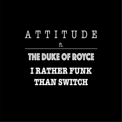 Id Rather Funk Than Switch (feat. The Duke of Royce) 專輯 Elephant Revival/Killa Nova/Mersiv/Attitude/Akylla