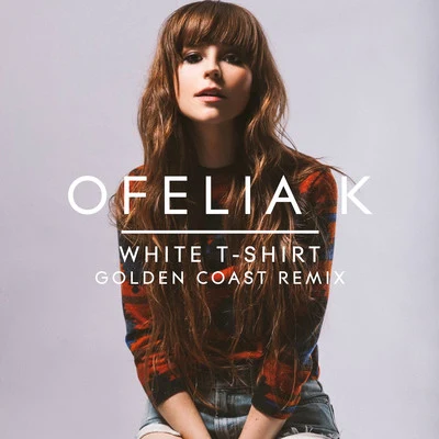 White T-Shirt (Golden Coast Remix) 專輯 Ofelia K/Felix Cartal