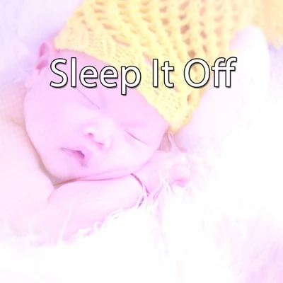 Baby Lullaby Sleep It Off