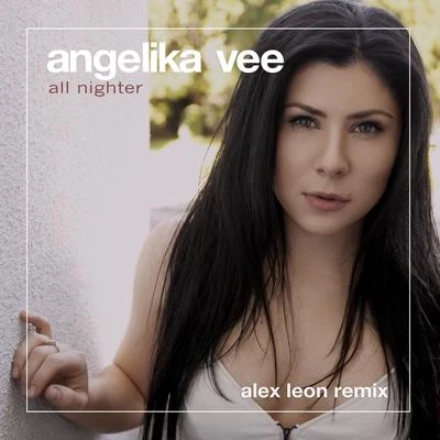 All Nighter (Alex Leon Remix) 专辑 Angelika Vee